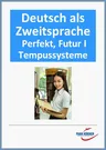 DaF / DaZ Fortgeschritten: Partizip, Perfekt, Futur I, Tempussystem - Deutsch als Fremdsprache für den fortgeschrittenen Lerner - DaF/DaZ