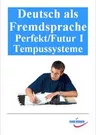 Daf/DaZ für Fortgeschrittene: Die Tempusform Perfekt - Deutsch als Fremdsprache für den fortgeschrittenen Lerner - DaF/DaZ