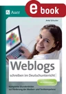 Weblogs schreiben im Deutschunterricht - Komplette Stundenbilder zur Förderung der Medien- und Textkompetenz - Deutsch