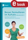Besser formulieren im Aufsatz Sekundarstufe II - Ausdruck und Stil im Deutschunterricht trainieren - Deutsch