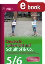 Deutschunterricht auf Schulhof & Co. Klassen 5-6 - Stundenentwürfe zu Lehrplaninhalten für aktiv- entdeckendes Lernen außerhalb des Klassenzimmers - Deutsch