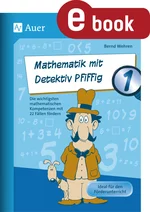 Mathematik mit Detektiv Pfiffig Klasse 1 - Die wichtigsten mathematischen Kompetenzen mit 22 Fällen fördern - Mathematik