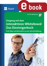 Umgang mit dem interaktiven Whiteboard - Das Praxisbuch: Profi-Tipps und Materialien aus der Lehrerfortbildung - Fachübergreifend