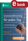 Grammatiktraining für jeden Tag Klasse 7 - 10-Minuten-Übungen zu den grundlegenden Grammatikthemen - Deutsch