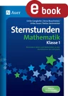Sternstunden Mathematik - Klasse 1 - Besondere Ideen und Materialien zu den Kernthemen des Lehrplans - Mathematik