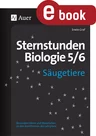 Sternstunden Biologie: Säugetiere - Ideen und Materialien zu den Kernthemen der Klassen 5-6 - Biologie