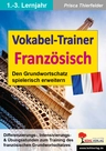 Vokabel-Trainer Französisch (1.-3. Lernjahr) - Den Grundwortschatz spielerisch erweitern - Französisch