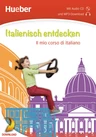 Il mio corso di italiano - Italienisch entdecken - Lesetexte, Hörtexte und Sprachdiplom - Italienisch