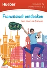 Mon cours de français - Französisch entdecken - Lesetexte, Hörtexte und Sprachdiplom - Französisch