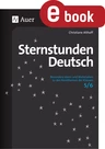 Sternstunden Deutsch 5./6. Klasse - Besondere Ideen und Materialien zu den Kernthemen der Klassen 5/6 - Deutsch