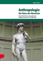 Anthropologie: Die Natur des Menschen - Themenhefte für den evangelischen Religionsunterricht in der Oberstufe - Religion