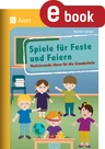 Spiele für Feste und Feiern - Motivierende Ideen für die Grundschule (1. bis 4. Klasse) - Fachübergreifend