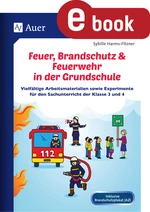 Feuer, Brandschutz & Feuerwehr in der Grundschule - Vielfältige Arbeitsmaterialien sowie Experimente für den Sachunterricht der Klasse 3-4 - Sachunterricht