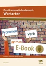 Das Grammatikfundament: Wortarten - Grundlagen, Erklärungen, Übungen und Spiele (5. bis 10. Klasse) - Deutsch