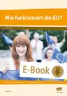 Wie funktioniert die Europäische Union (EU)? - Fakten und Hintergründe kennen - fundiert Stellung beziehen (8. bis 10. Klasse) - Sowi/Politik