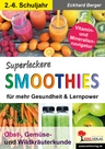 Superleckere SMOOTHIES: Obst-, Gemüse- & Wildkräuterkunde - Mit Vitamin- und Mineraliennavigator - Sachunterricht