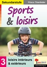 Sports & loisirs / Sekundarstufe - Band 3: loisirs intérieurs & extérieurs - Französisch