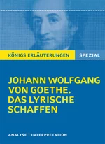 Johann Wolfgang von Goethe. Das lyrische Schaffen - Interpretationen zu den wichtigsten Gedichten / Lyrik - Deutsch