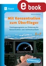 Mit Konzentration zum Überflieger Klasse 5 - 7 - Trainingsprogramm zur Förderung der Konzentration und Aufmerksamkeit - Deutsch