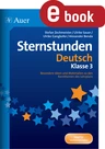 Sternstunden Deutsch - Klasse 3 - Besondere Ideen und Materialien zu den Kernthemen des Lehrplans - Deutsch