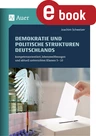 Demokratie und politische Strukturen Deutschlands - Kompetenzorientiert, lebensweltbezogen und aktuell unterrichten - Sowi/Politik