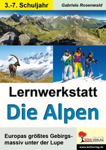 Lernwerkstatt Die Alpen - Europas größtes Gebirgsmassiv unter der Lupe - Sachunterricht
