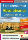 Stationenlernen Absolutismus - "Der Staat bin ich ..." - Eine Herrschaftsform ohne Gewaltenteilung - Geschichte