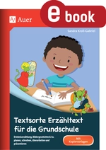 Textsorte Erzähltext für die Grundschule - Erlebniserzählung, Bildergeschichte & Co. planen, schreiben, überarbeiten und präsentieren - Deutsch