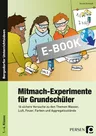 16 Mitmach-Experimente für Grundschüler - Versuche zu den Themen Wasser, Luft, Feuer, Farben und Aggregatzustände - Sachunterricht