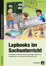 Lapbooks im Sachunterricht - 3./4. Klasse - Praktische Hinweise und Gestaltungsvorlagen für Klappbücher zu zentralen Lehrplanthemen - Sachunterricht