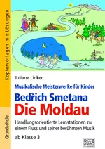 Bedrich Smetana: Die Moldau - Musikalische Meisterwerke für Kinder - Handlungsorientierte Lernstationen zu einem Fluss und seiner berühmten Musik - Musik