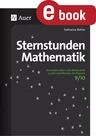 Sternstunden Mathematik 9-10 - Unterrichtseinstiege u.v.m. - Besondere Ideen und Materialien zu den Kernthemen der Klassen 9/10 - Mathematik