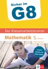 Klett Sicher im G8 - Der Klassenarbeitstrainer Mathematik 5. Klasse - Super vorbereitet in die nächste Klassenarbeit auf dem Gymnasium! - Mathematik