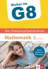 Klett Sicher im G8 - Der Klassenarbeitstrainer Mathematik 6. Klasse - Super vorbereitet in die nächste Klassenarbeit auf dem Gymnasium! - Mathematik