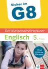 Klett Sicher im G8 - Der Klassenarbeitstrainer Englisch 5. Klasse - Super vorbereitet in die nächste Klassenarbeit auf dem Gymnasium - Englisch