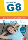 Klett Sicher im G8 - Der Klassenarbeitstrainer Deutsch 6. Klasse - Super vorbereitet in die nächste Klassenarbeit auf dem Gymnasium! - Deutsch