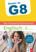 Klett Sicher im G8 - Der Klassenarbeitstrainer Englisch 6. Klasse - Super vorbereitet in die nächste Klassenarbeit! - Englisch