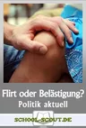Flirt oder sexuelle Belästigung - Was ist ok und was nicht? - Arbeitsblätter "Sowi/Politik - aktuell" - Sowi/Politik