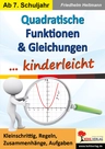Quadratische Funktionen & Gleichungen ... Kinderleicht - Kleinschrittig, Regeln, Zusammenhänge, Aufgaben - Mathematik