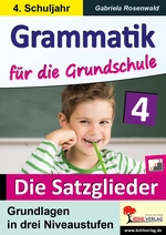 Grammatik für die Grundschule - Die Satzglieder - Grundlagen in drei Niveaustufen im 4. Schuljahr - Deutsch