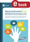 Werkstattarbeit DaZ/DaF - Willkommenskurs A1 (5. bis 13. Klasse) - Die einfache Lösung für Ihre Vorbereitungsklasse - maximaler Lernerfolg für alle Schüler von 11-18 - Deutsch