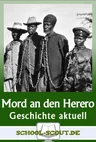 Völkermord an den Herero - Vorgeschichte, Entwicklung, Folgen - Fertige Arbeitsblätter zu historischen Verbrechen gegen die Menschlichkeit - Geschichte