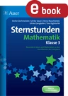 Sternstunden Mathematik - Klasse 3 - Besondere Ideen und Materialien zu den Kernthemen des Lehrplans - Mathematik