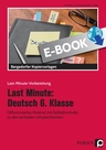 Last Minute: Deutsch 6. Klasse - Differenziertes Material mit Selbstkontrolle zu den zentralen Lehrplanthemen - Deutsch