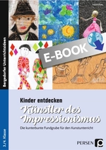 Kinder entdecken Künstler des Impressionismus - Die kunterbunte Fundgrube für den Kunstunterricht - Kunst/Werken