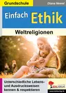 Einfach Ethik - Weltreligionen - Unterschiedliche Lebens- und Ausdrucksweisen kennen & respektieren - Ethik