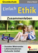 Einfach Ethik - Zusammenleben - Soziales Miteinander - Lebenssituationen - kulturelle Vielfalt - Ethik