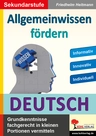 Allgemeinwissen fördern: Deutsch - Grundkenntnisse fachgerecht in kleinen Portionen vermitteln - Deutsch