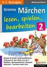 Grimms Märchen lesen, spielen, bearbeiten / Band 2 - Ein Deutsch- & Theaterprojekt fürs 3.-7. Schuljahr - Deutsch