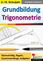Grundbildung Trigonometrie - Kleinschrittig, Regeln, Zusammenhänge, Aufgaben - Mathematik